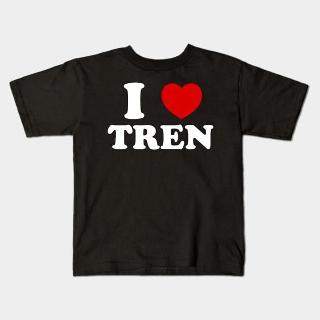 Funny workout Quote, I Love Tren Design,Cool bodybuilder Kids T-Shirt by hadlamcom